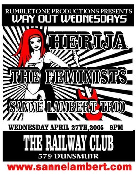 presents  Way Out Wednesday's with: Hejira, The Feminists, Sanne Lambert Trio @ Railway Club Apr 27 2005 - May 6th @ Railway Club