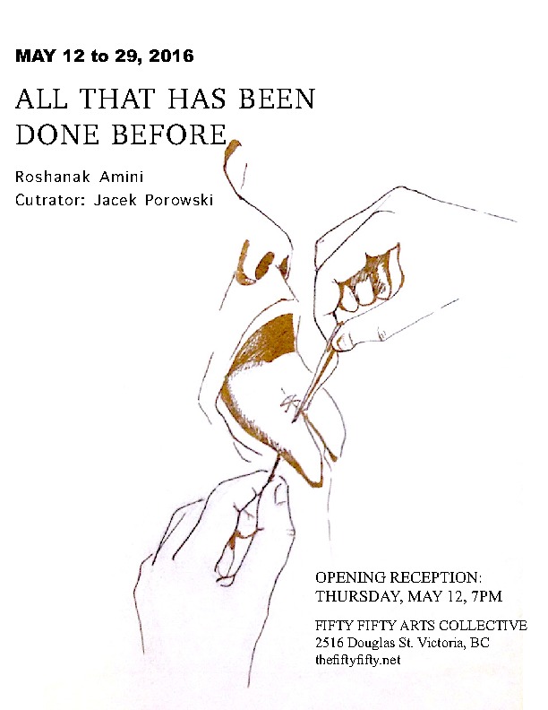 All That Has Been Done Before: Roshanak Amini @ the fifty fifty arts collective May 12 2016 - Jun 6th @ the fifty fifty arts collective