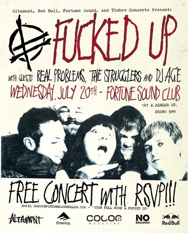 FUCKED UP IN VANCOUVER FOR FREE!!: Fucked Up, Real Problems, Strugglers, DJ AGE @ Fortune Sound Club Jul 20 2011 - May 9th @ Fortune Sound Club
