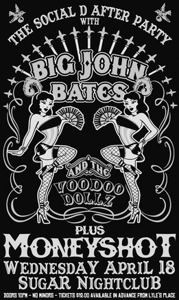 The Social Distortion Afterparty!: Big John Bates & the Voodoo Dollz, MONEYSHOT @ Capital Ballroom Apr 18 2007 - May 9th @ Capital Ballroom