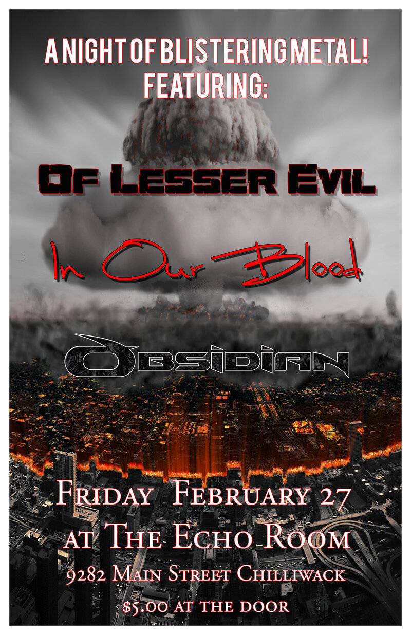 METAL NIGHT IN CHILLIWACK!: Obsidian, In Our Blood, OF Lesser Evil @ The Echo Room Feb 27 2015 - May 6th @ The Echo Room