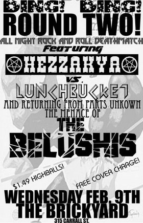 Hezzakya, Lunchbucket, The Belushis @ The Brickyard Feb 9 2005 - May 6th @ The Brickyard