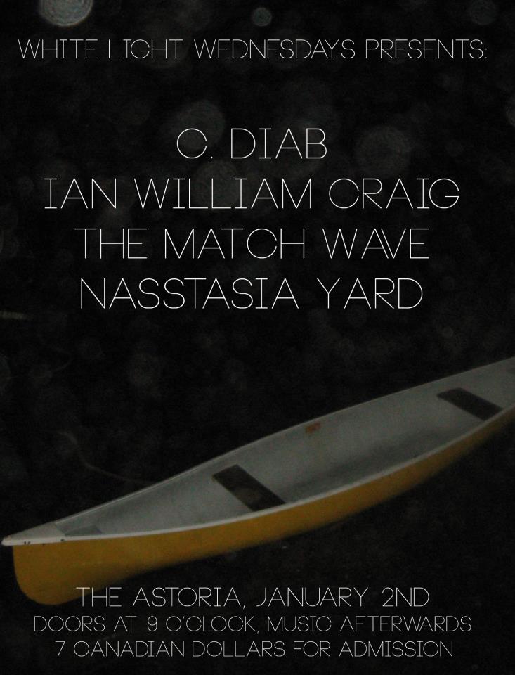 WHITELIGHT WEDNESDAYS @ THE ASTORIA: C.DIAB, Ian William Craig, The Match wave, Nasstasia Yard @ The Astoria  Jan 2 2013 - May 5th @ The Astoria 