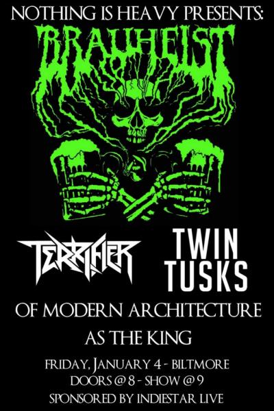 Brauheist , Terrifier, Twin Tusks, Of Modern Architecture, As The King @ The Biltmore Cabaret Jan 4 2013 - May 7th @ The Biltmore Cabaret