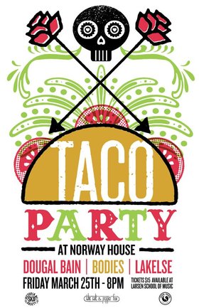 Taco Party!: Dougal Bain McLean, Bodies, Lakelse @ Sons of Norway Mar 25 2016 - Apr 30th @ Sons of Norway