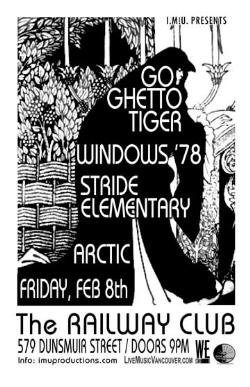 GO GHETTO TIGER, WINDOWS '78, STRIDE ELEMENTARY & ARCTIC: Go Ghetto Tiger, windows78, Stride Elementary, ARCTIC @ Railway Club Feb 8 2008 - May 7th @ Railway Club