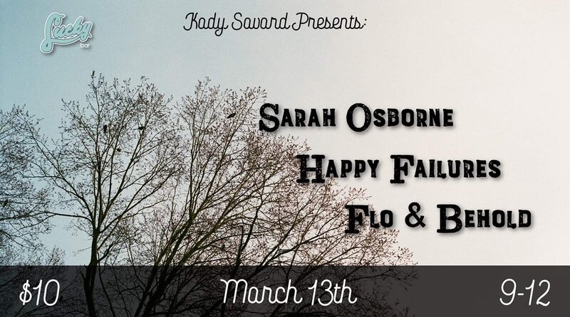 Sarah Osborne, Happy Failure, Flo & Behold @ Lucky Bar Mar 13 2019 - May 1st @ Lucky Bar