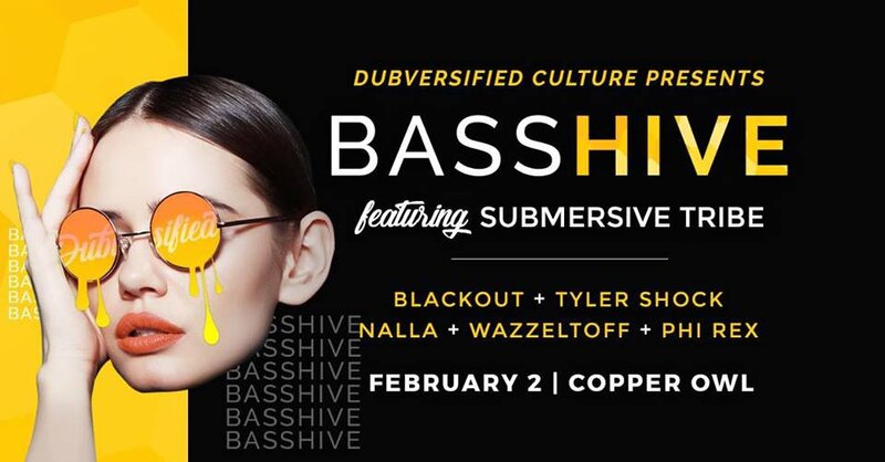 Bass Hive Featuring Submersive Tribe: Blackout , Tyler Shock, Phi-Rex, Wazzletoff, Nalla @ Copper Owl Feb 2 2018 - Jun 4th @ Copper Owl
