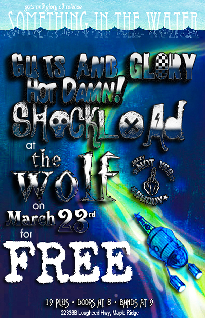 Something In The Water CD Release by: Guts and Glory, Hot Damn!, Shockload @ The Wolf Bar Mar 23 2013 - May 5th @ The Wolf Bar