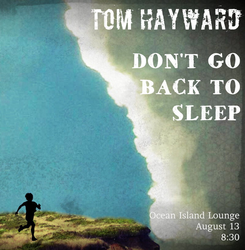Don't Go Back To Sleep, Tom Hayward @ Ocean Island Lounge Aug 13 2013 - May 6th @ Ocean Island Lounge