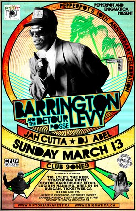 BARRINGTON LEVY & DETOUR w/Jah Cutta & DJ Abel AT PEPPERPOT'S 10TH YEAR ANNIVERSARY IN VICTORIA BC, CANADA!: Barrington Levy & Detour Posse, Jah Cutta and The Determination Band, DJ Abel @ Distrikt Mar 13 2011 - May 6th @ Distrikt