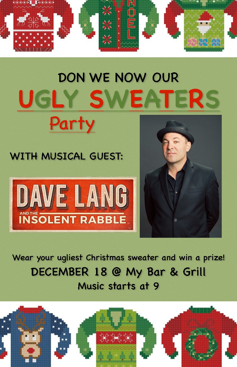 DAVE LANG & THE INSOLENT RABBLE - UGLY SWEATER PARTY: Dave Lang @ My Bar and Grill Dec 18 2015 - May 20th @ My Bar and Grill