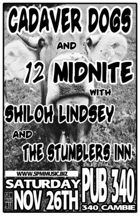 POSTPONED TO FRIDAY FEB 3 2006: Cadaver Dogs, 12 MIDNITE, Shiloh Lindsey, The Stumblers Inn @ Pub 340 Nov 26 2005 - May 6th @ Pub 340