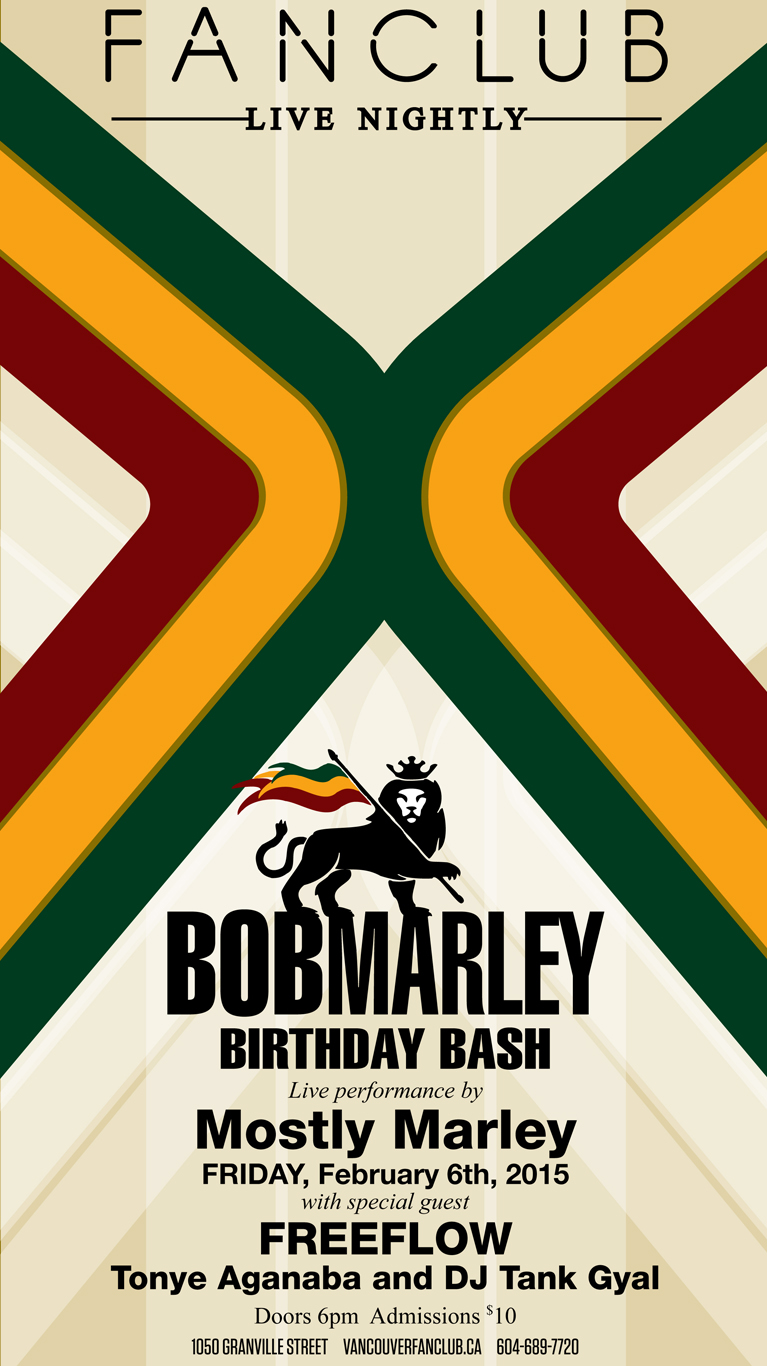 Bob Marley's Birthday Bash: Mostly Marley, Tonye Aganaba, Freeflow, Tank Gyal @ Vancouver FanClub Feb 6 2015 - May 7th @ Vancouver FanClub