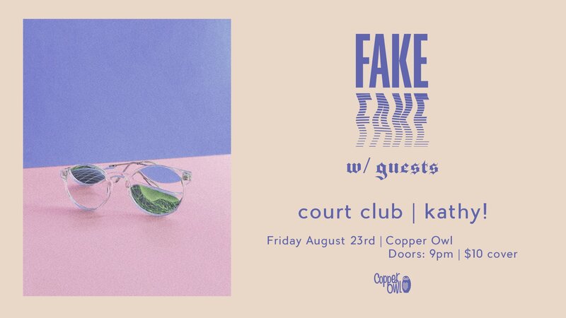 Fake Fake, Court Club, KATHY @ Copper Owl Aug 23 2019 - Jun 9th @ Copper Owl