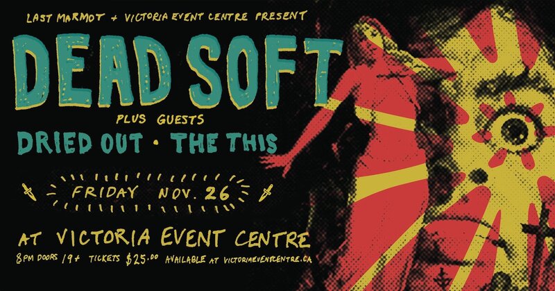 Dead Soft with Dried Out and The This - May 1st @ Victoria Event Centre