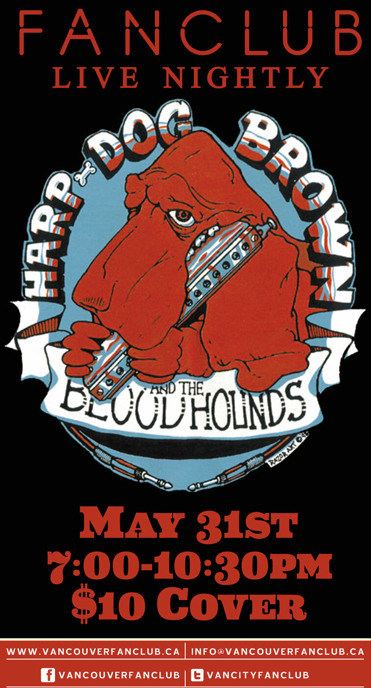 Harpdog Brown Band, & The Bloodhounds @ Vancouver FanClub May 31 2013 - May 17th @ Vancouver FanClub
