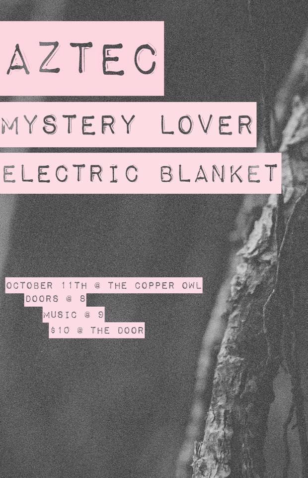 AZTEC, Mystery Lover, Electric Blanket @ Copper Owl Oct 11 2018 - May 10th @ Copper Owl