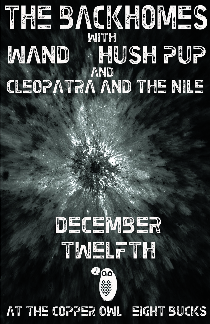 The Backhomes, WAND, Hush Pup, CLEOPATRA & THE NILE @ Copper Owl Dec 12 2013 - May 6th @ Copper Owl