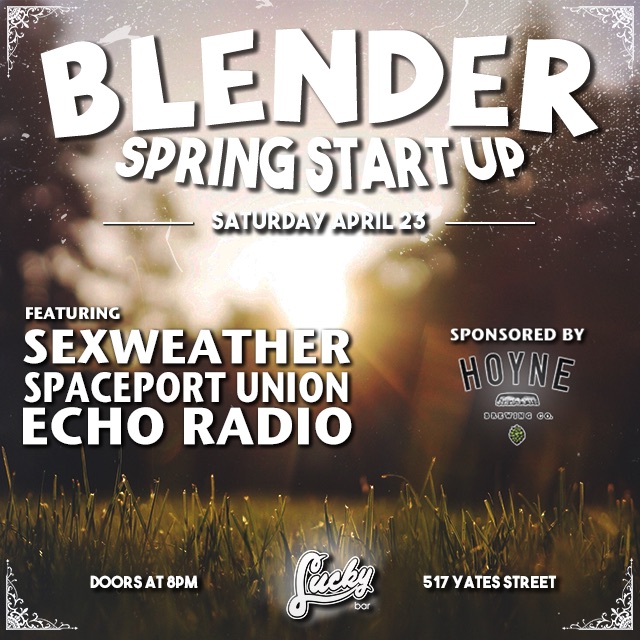 Blender Spring Start Up: Spaceport Union, Sexweather, Echo Radio @ Lucky Bar Apr 23 2016 - May 6th @ Lucky Bar