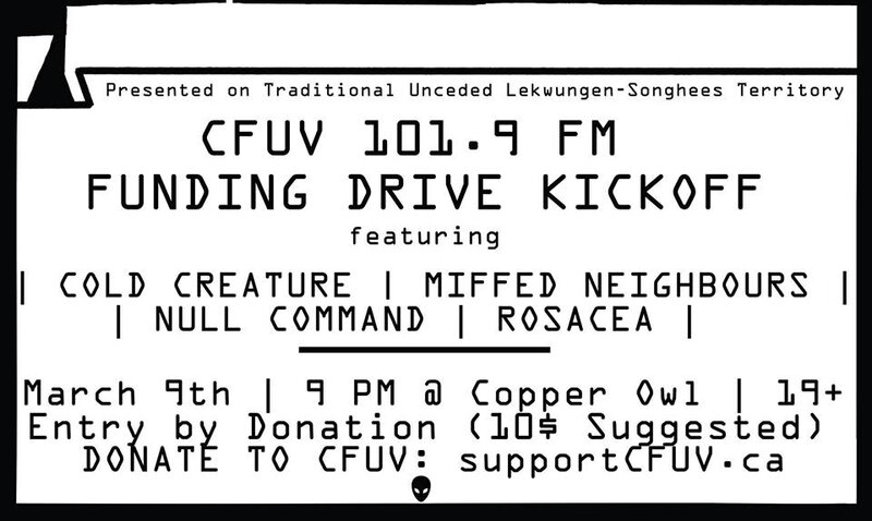 CFUV's Funding Drive Kick Off Show: COLD CREATURE, The Miffed Neighbours, Null Command, Rosacea @ Copper Owl Mar 9 2017 - May 13th @ Copper Owl