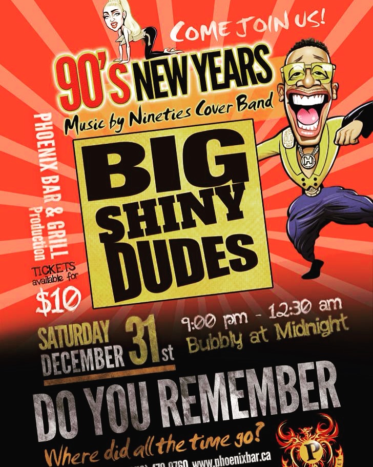 It's a 90's NEW YEAR!: Big shiny dudes  @ The Phoenix Bar and Grill Dec 31 2016 - May 16th @ The Phoenix Bar and Grill