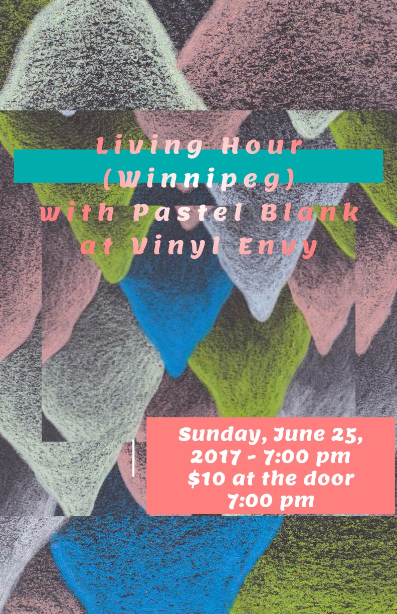 LIVING HOUR , Pastel Blank @ Vinyl Envy Jun 25 2017 - May 7th @ Vinyl Envy