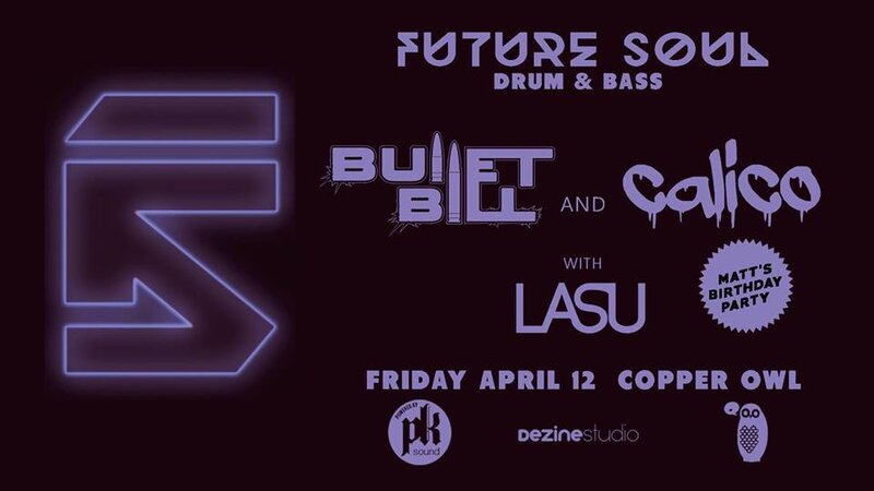 Future Soul presents: Bullet Bill , Calico  (Van), Lasu @ Copper Owl Apr 12 2019 - Jun 5th @ Copper Owl