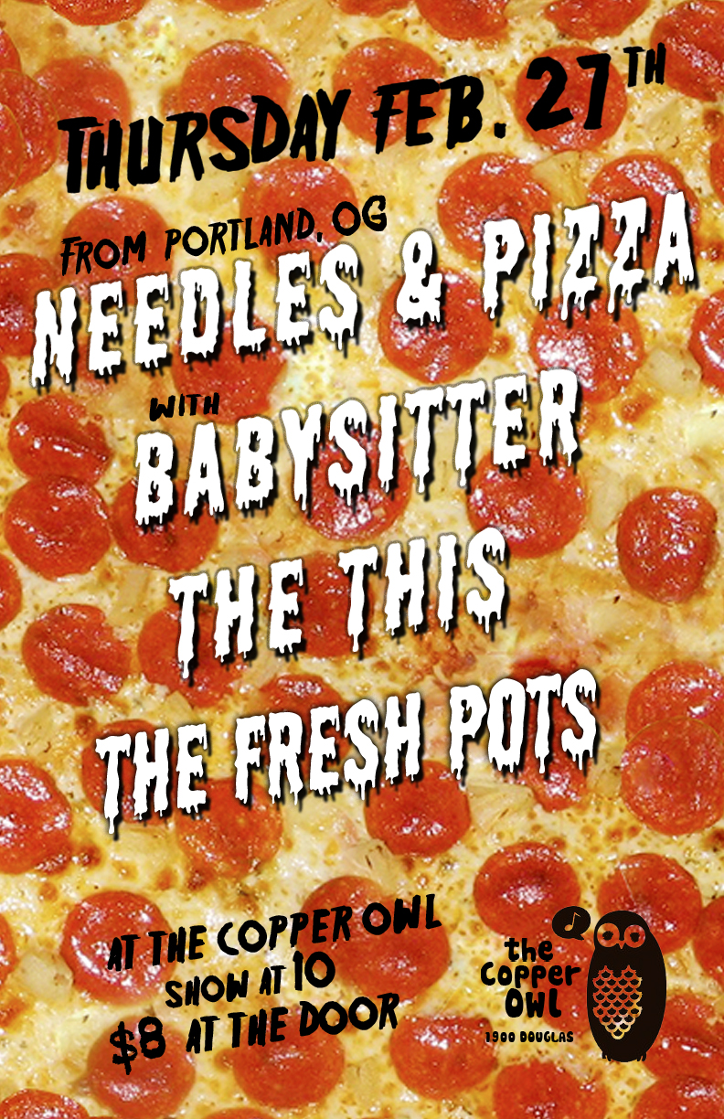 Needles & Pizza, Babysitter, The This, The Fresh Pots @ Copper Owl Feb 27 2014 - May 7th @ Copper Owl