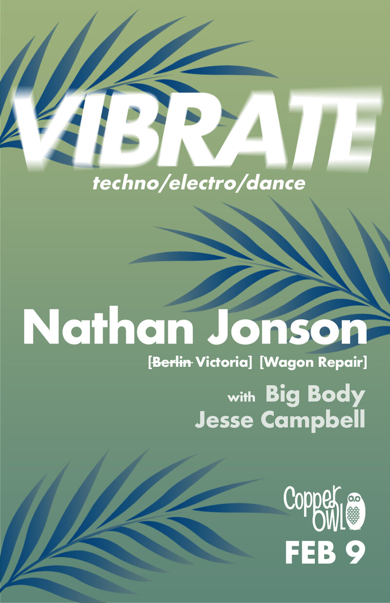 Vibrate w/: Hrdvsion, Big Body , Jesse Campbell @ Copper Owl Feb 9 2019 - May 6th @ Copper Owl