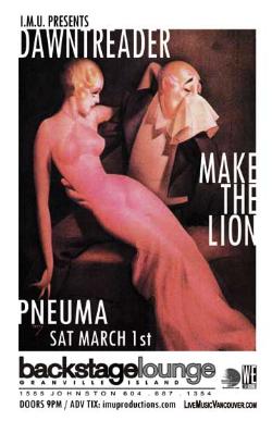 Dawntreader, make the lion, Pneuma @ Backstage Lounge Mar 1 2008 - May 16th @ Backstage Lounge