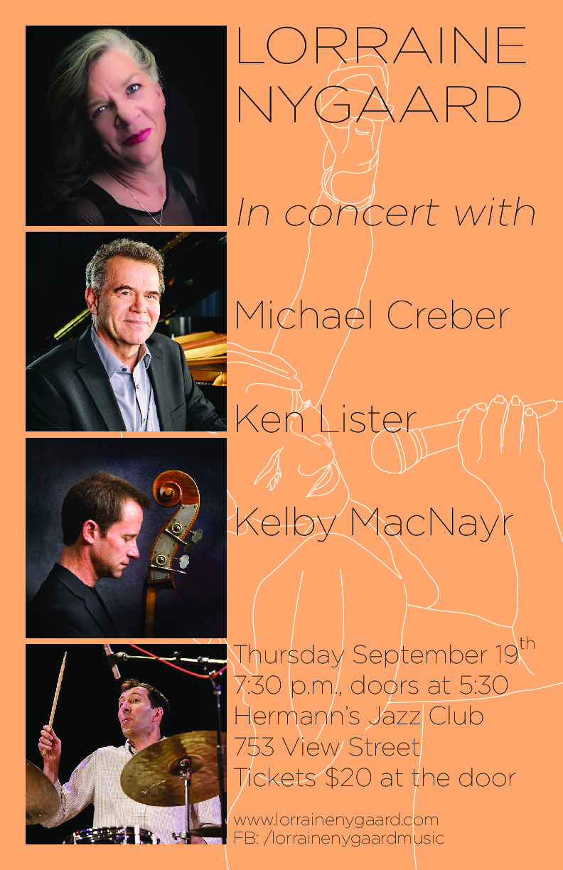 Lorraine Nygaard in Concert: Lorraine Nygaard, singer, Michael Creber, piano, Ken Lister, Bass, Kelby MacNayr, drums @ Hermann's Jazz Club Sep 19 2019 - Jun 7th @ Hermann's Jazz Club