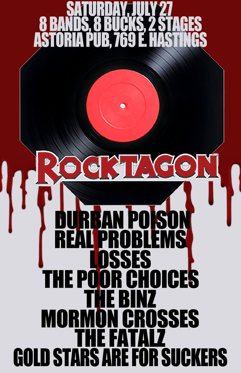 ROCKTAGON RETURNS! 8 bands, 8 bucks!: Durban Poison (Victoria), Real Problems, Losses, The Poor Choices (Victoria), The Binz, MORMON CROSSES, The Fatalz, Gold Stars Are For Suckers @ The Astoria  Jul 27 2013 - May 16th @ The Astoria 