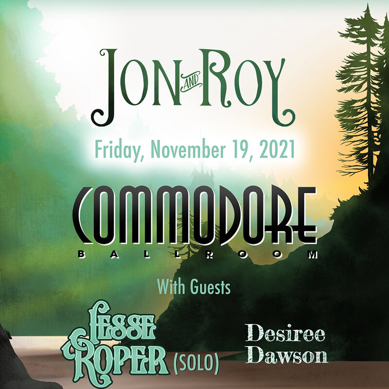 Jon and Roy, Jesse Roper (solo), Desir&eacute;e Dawson @ The Commodore Ballroom Nov 19 2021 - Apr 30th @ The Commodore Ballroom