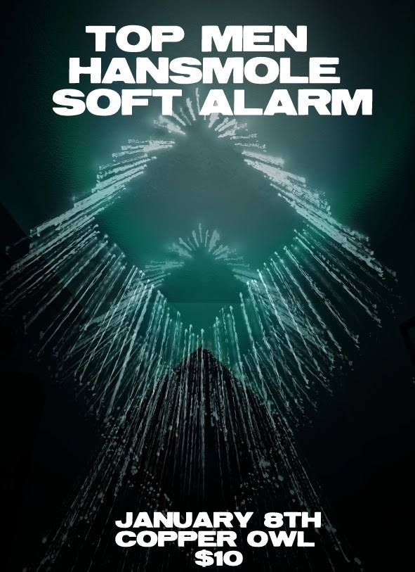 Top Men, HANSMOLE, Soft Alarm @ Copper Owl Jan 8 2016 - May 6th @ Copper Owl