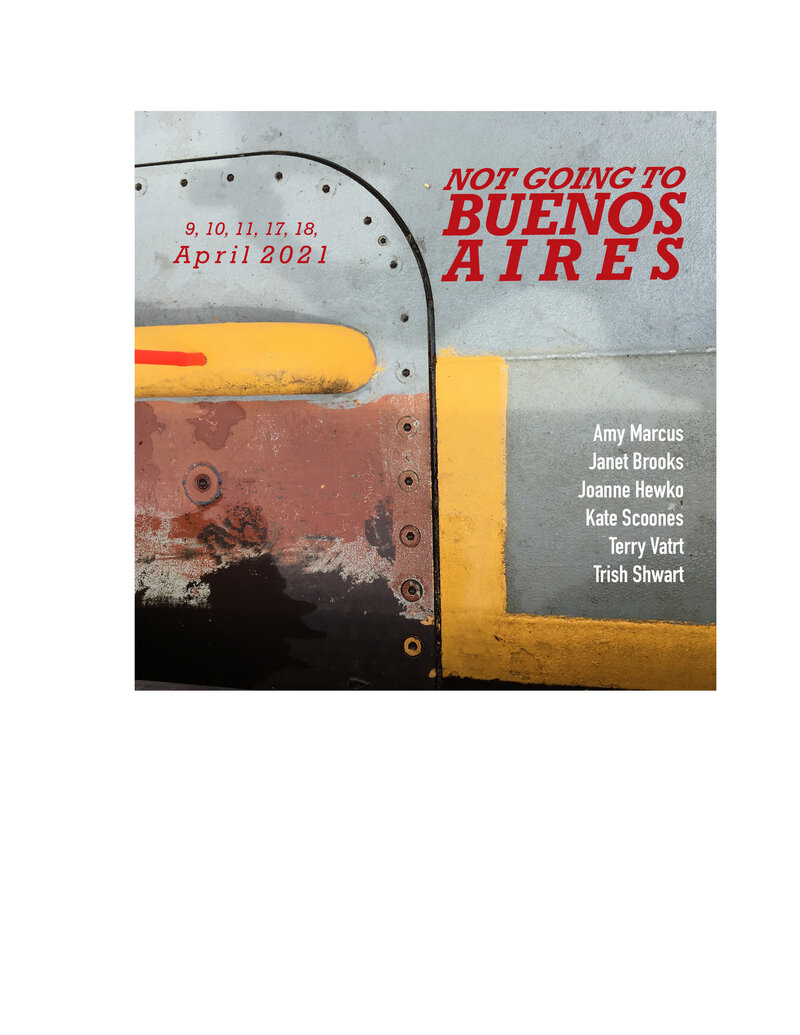 NOT GOING TO BUENOS AIRES: Amy Marcus  (artists Victoria BC), Janet Brooks  (painter Victoria BC), Joanne Hewko (artist Victoria BC), Kate Scoones, Trish Shwart, Terry Vatrt (artist Victoria BC) @ Errant ArtSpace Apr 17 2021 - May 5th @ Errant ArtSpace