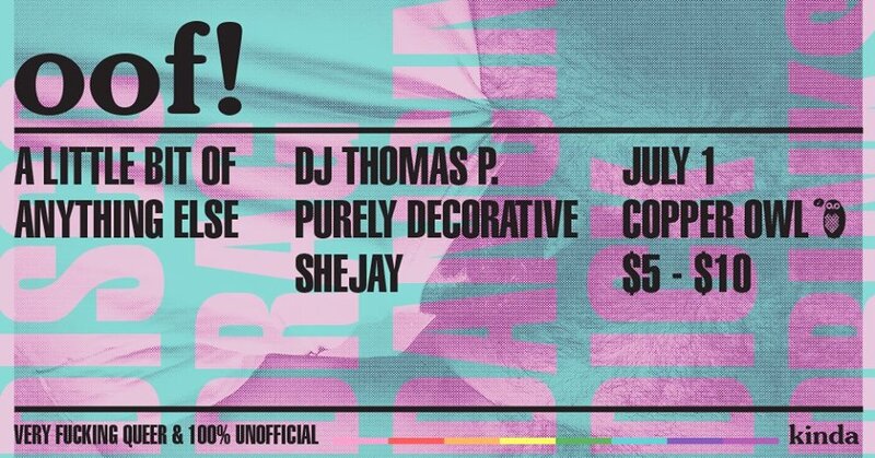 Oof!: DJ Thomas P, Purely Decorative, SheJay @ Copper Owl Jul 1 2017 - Jun 8th @ Copper Owl