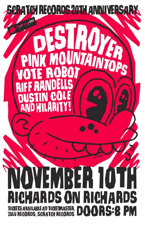 Scratch Records 20th Anniversary, Destroyer, Vote Robot, Pink Mountaintops, Riff Randells, Dustin Cole, Hilarity!, with special guests @ Richard's On Richards Nov 10 2007 - May 18th @ Richard's On Richards