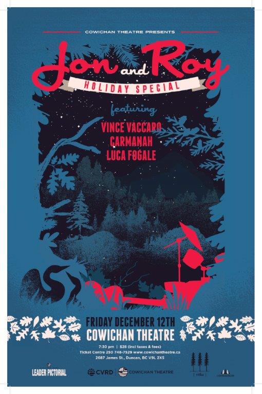 Jon & Roy Holiday Special: Jon and Roy, Vince Vaccaro, Carmanah, Luca Fogale @ Cowichan Performing Arts Centre Dec 12 2014 - May 6th @ Cowichan Performing Arts Centre