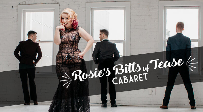 Rosie's Bitts of Tease Cabaret: Miss Rosie Bitts, Jeff Poynter, Nick Mintenko, Alex Campbell, Penny Lane @ Capital Ballroom Nov 4 2018 - May 8th @ Capital Ballroom