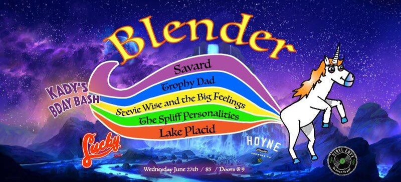 Blender Night: Kady Savard's BDAY BASH: The Spliff Personalities, Savard, Lake placid, Trophy Dad, Stevie Wise & The Big Feelings @ Lucky Bar Jun 27 2018 - May 9th @ Lucky Bar