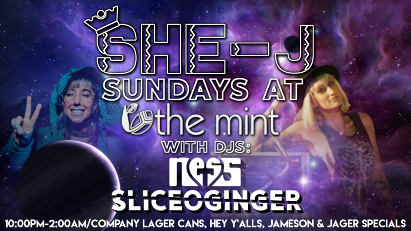 She-J: DJ Ness T,  DJ Sliceoginger @ The Mint Sep 8 2019 - Jun 4th @ The Mint
