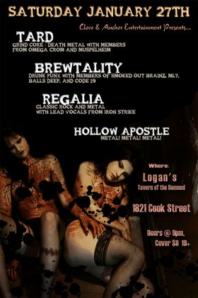 TARD, BREWTALITY, REGALIA, Hollow Apostle @ Logan's Pub Jan 27 2007 - May 7th @ Logan's Pub