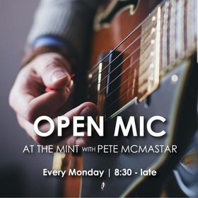 Open Mic at The Mint: Pete McMastar (Host) @ The Mint Apr 20 2020 - Jun 10th @ The Mint