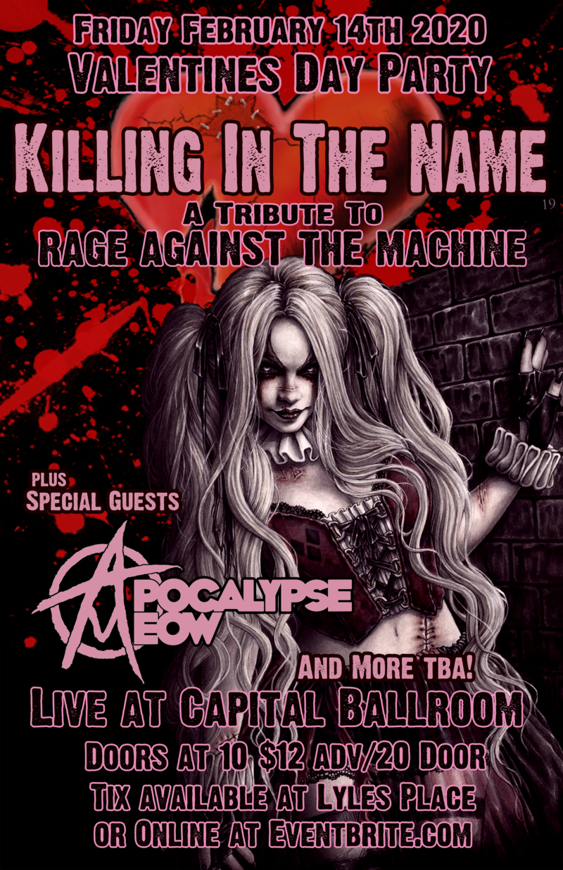 Rage Tribute Valentine's Day 2020!: Killing In The Name Of (Rage Against The Machine Tribute), Ghosty, Apocalypse Meow @ Capital Ballroom Feb 14 2020 - May 8th @ Capital Ballroom