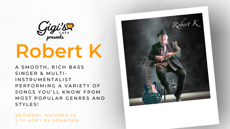 Sax player & Singer: Robert K  @ Gigi's Cafe Oct 23 2021 - May 6th @ Gigi's Cafe