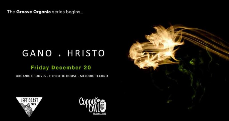 Groove Organic featuring: Gano, HRISTO @ Copper Owl Dec 20 2019 - May 6th @ Copper Owl
