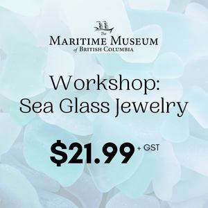 Workshop: Sea Glass Jewelry @ Maritime Museum of BC Nov 6 2021 - May 1st @ Maritime Museum of BC