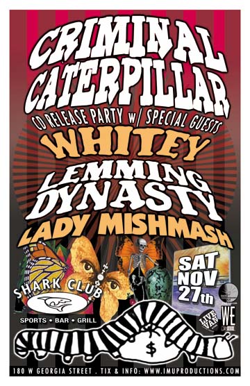 CRIMINAL CATERPILLER CD Release Party w/ special guests: Whitey, LEMMING DYNASTY, Criminal Caterpillar, Lady Mishmash @ Shark Club Nov 27 2010 - May 9th @ Shark Club