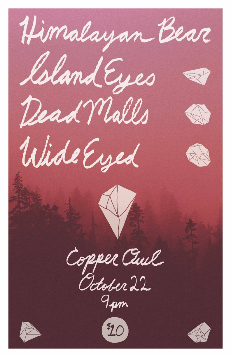 The Himalayan Bear, Island Eyes, Dead Malls, Wide Eyed @ Copper Owl Oct 22 2016 - May 7th @ Copper Owl